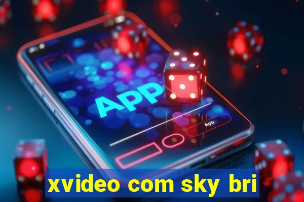 xvideo com sky bri